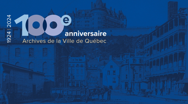 1924-2024 : 100e anniversaire des archives de la Ville de Québec.